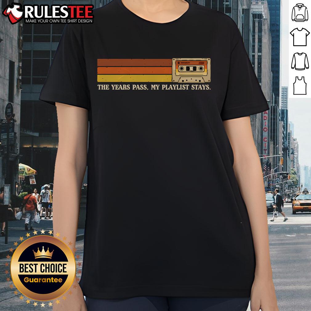 Awesome 'The Years Pass, My Playlist Stays' Ladies Tee showcasing a stylish design perfect for music lovers.