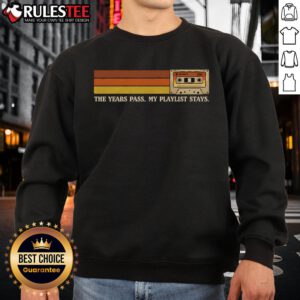 Awesome sweatshirt featuring 'The Years Pass, My Playlist Stays' design, perfect for music lovers and cozy style.