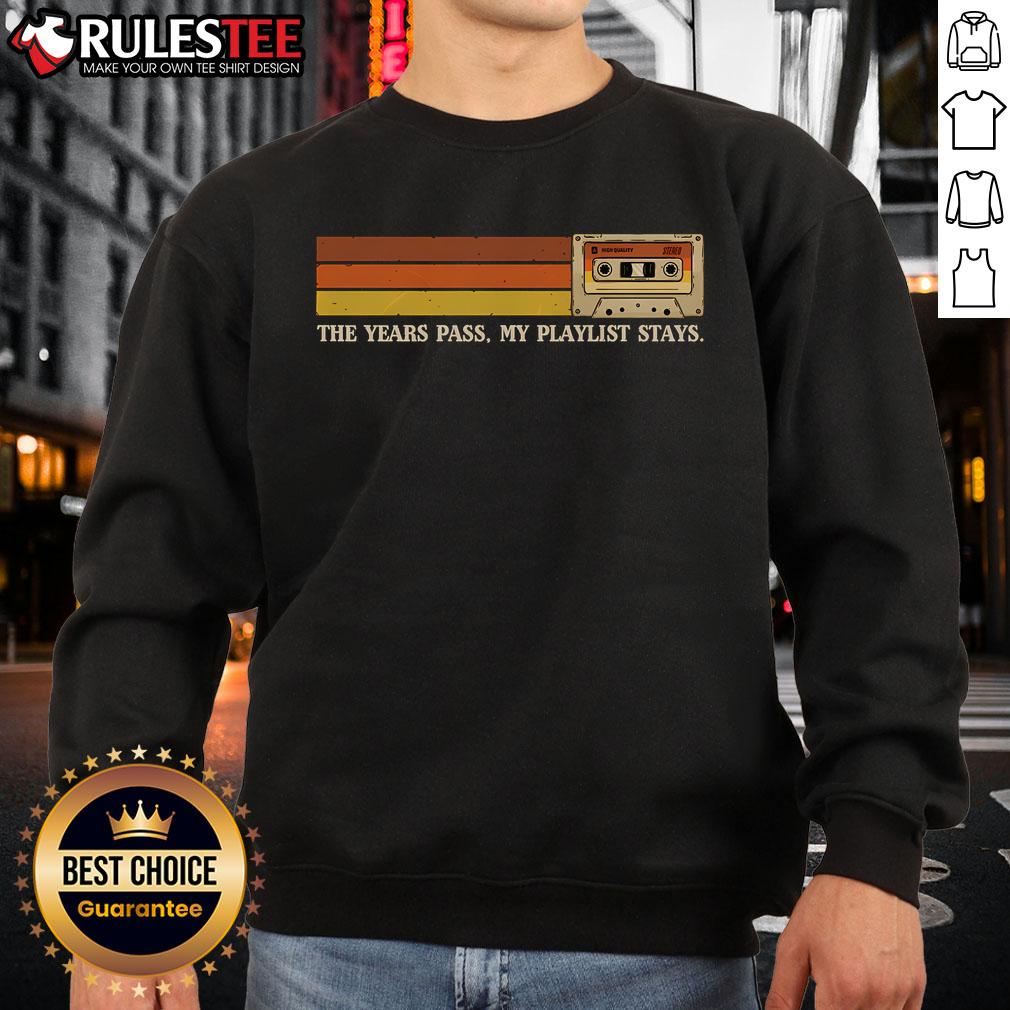 Awesome sweatshirt featuring 'The Years Pass, My Playlist Stays' design, perfect for music lovers and cozy style.