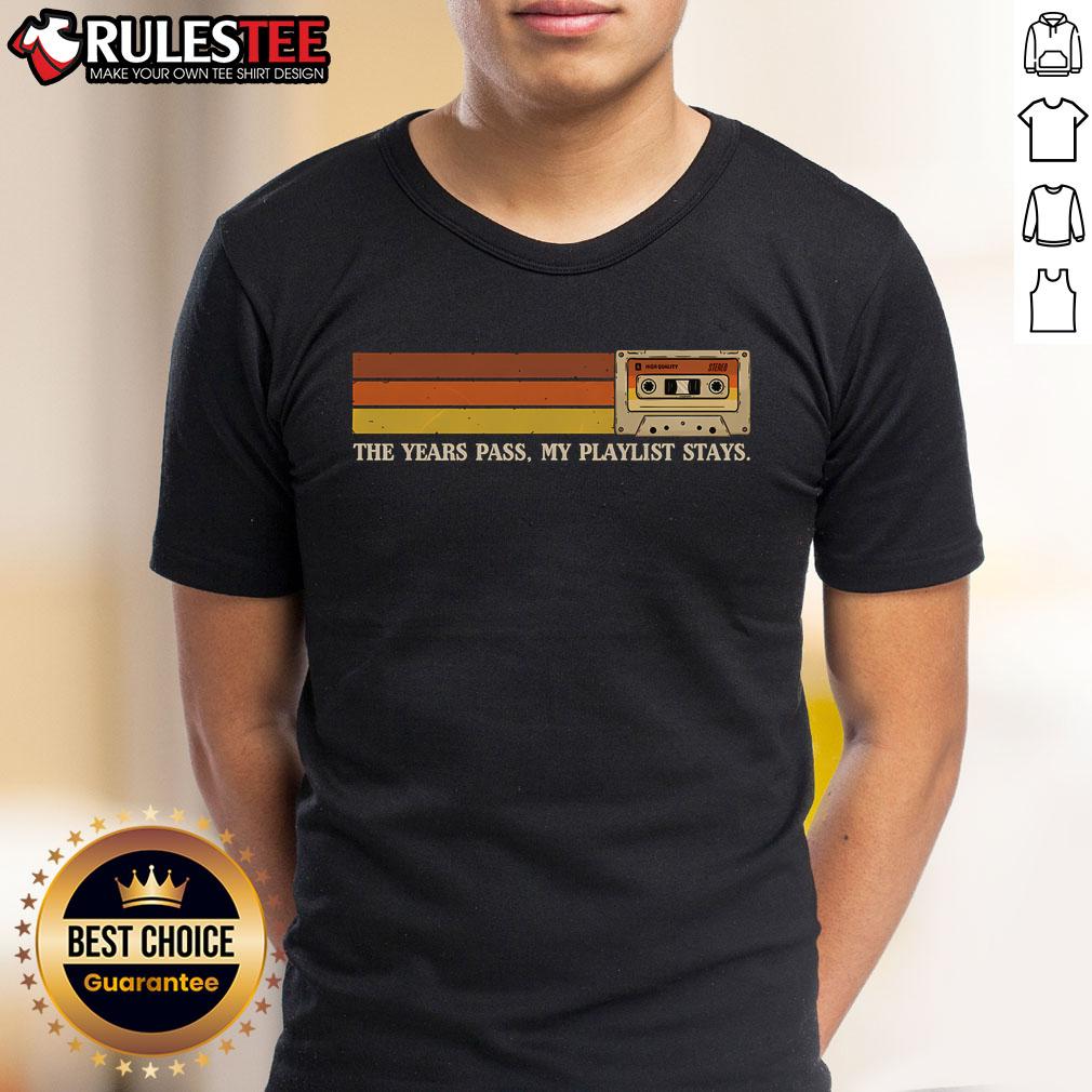 Awesome The Years Pass My Playlist Stays T-Shirt featuring a stylish design for music lovers and playlist enthusiasts.