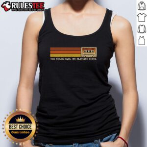 Awesome The Years Pass My Playlist Stays tank top featuring vibrant graphic design and stylish fit for music lovers.
