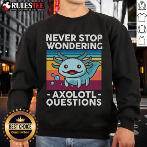 Adorable 'Never Stop Wondering' Axolotl sweatshirt featuring a cute axolotl design, perfect for casual wear.