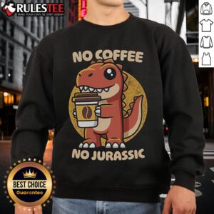 Cute No Coffee No Jurassic Sweatshirt featuring a playful dinosaur graphic, perfect for casual wear and coffee lovers.