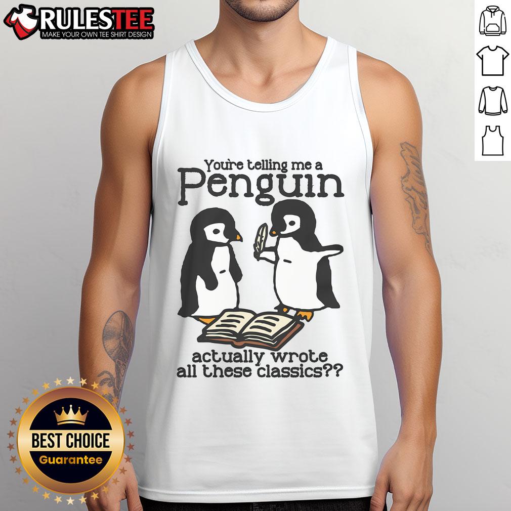 Cute tank top featuring a penguin and the phrase 'Youre telling me a penguin actually wrote all those classics?'