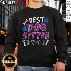 Funny Best Dog Sitter Ever sweatshirt featuring a playful dog design, perfect for pet sitters and dog lovers.