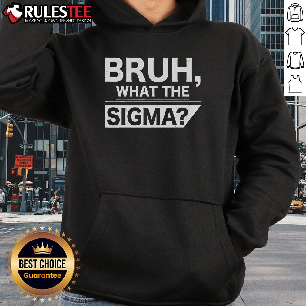 Funny Bruh What The Sigma Meme Hoodie featuring a humorous graphic design, perfect for meme lovers and casual wear.
