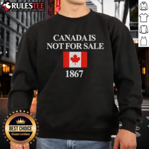 Funny Canada Is Not For Sale 1867 Sweatshirt featuring a playful design, perfect for Canadians and humor lovers.