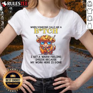 Funny cow graphic on a ladies tee with text When someone calls me a bitch, I get a warm feeling for humorous apparel.