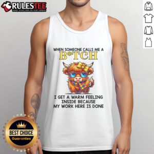 Funny cow tank top with the phrase 'When someone calls me a bitch, I get a warm feeling' perfect for humor lovers.