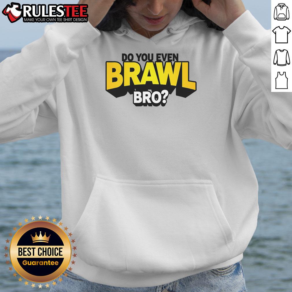 Funny Do You Even Brawl Bro All Star Brawl Star Hoodie featuring vibrant graphics and a cozy design for fans.