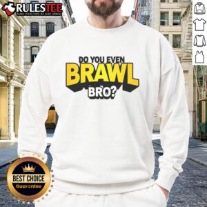 Alt Text: Funny 'Do You Even Brawl Bro' All-Star Brawl sweatshirt featuring colorful graphics and a cozy design.