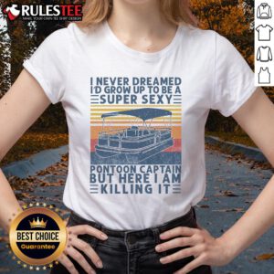 Funny I Never Dreamed I'd Grow Up To Be Super Sexy Pontoon Captain Ladies Tee design featuring playful typography.