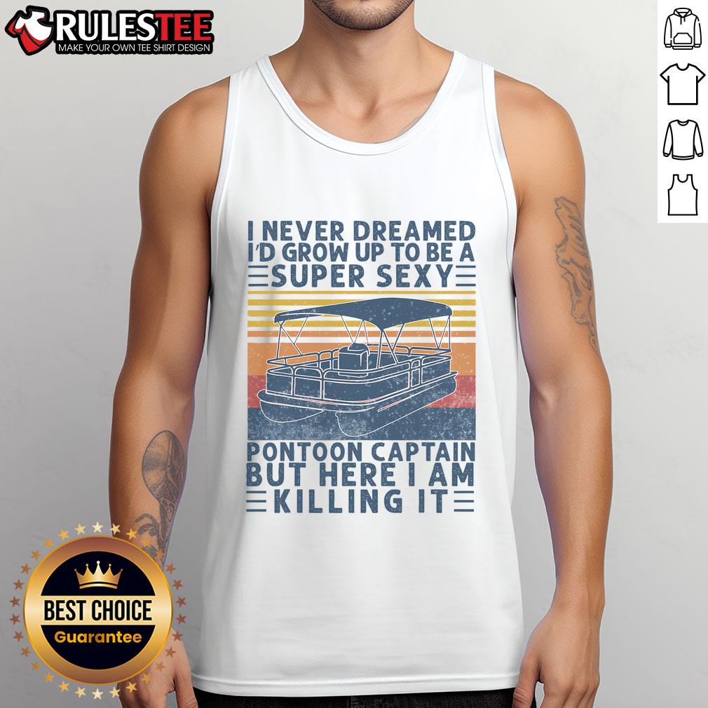 Funny tank top reading 'I Never Dreamed I'd Grow Up to Be a Super Sexy Pontoon Captain' perfect for summer outings.