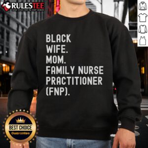 Awesome Black wife and mom wearing a Family Nurse Practitioner sweatshirt, showcasing pride in her profession and family.