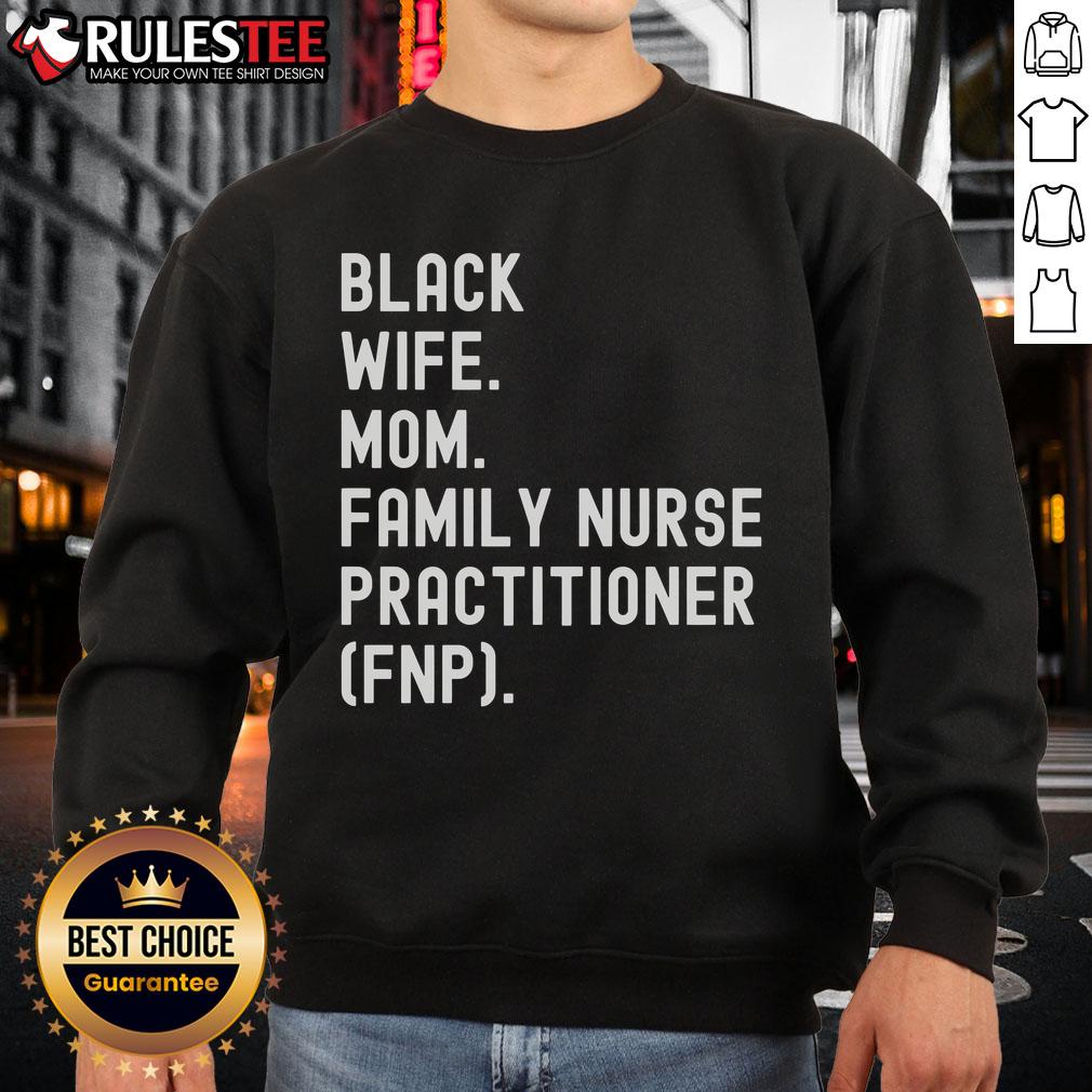 Awesome Black wife and mom wearing a Family Nurse Practitioner sweatshirt, showcasing pride in her profession and family.