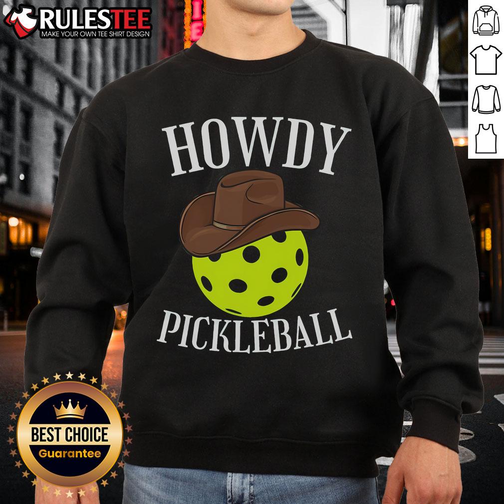 Awesome Howdy Pickleball sweatshirt for cowboy and cowgirl fans, perfect for Western pickleball lovers and enthusiasts.
