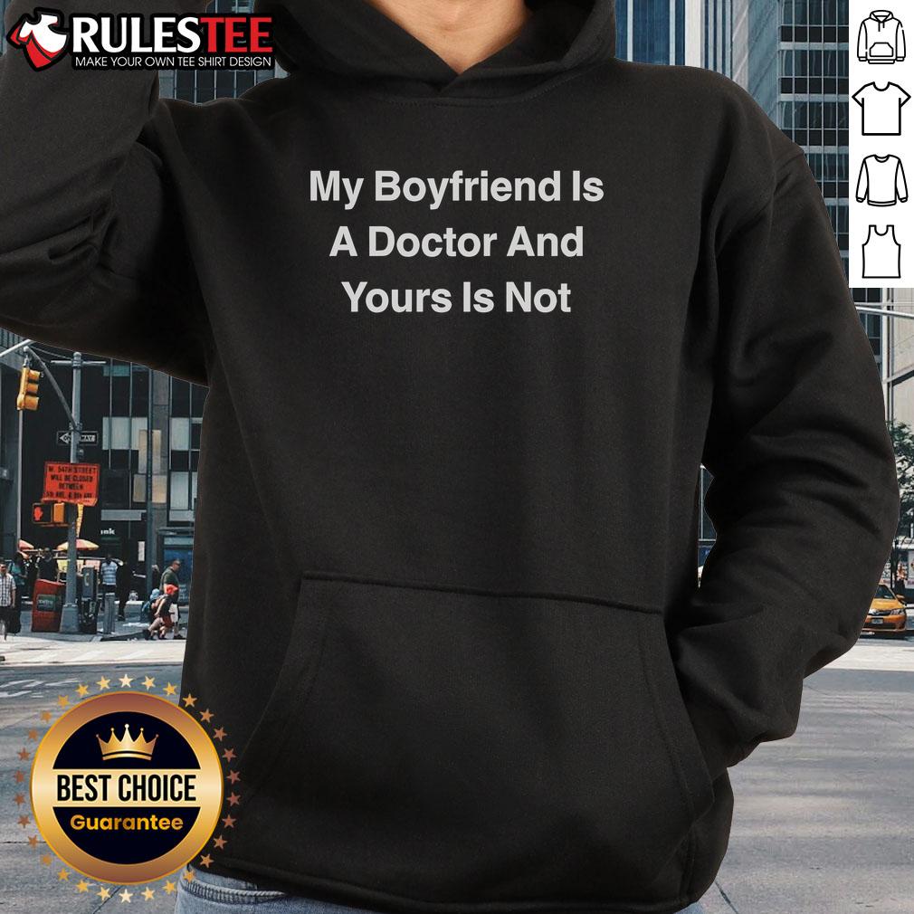 Awesome hoodie featuring 'My Boyfriend Is A Doctor And Yours Is Not' design, perfect for proud partners of medical professionals.