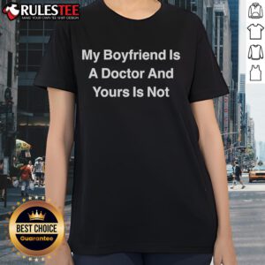 Awesome My Boyfriend Is A Doctor And Yours Is Not Ladies Tee showcasing a stylish graphic t-shirt for women.