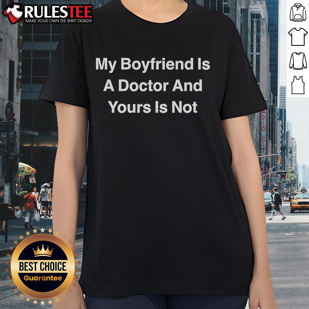 Awesome My Boyfriend Is A Doctor And Yours Is Not Ladies Tee showcasing a stylish graphic t-shirt for women.