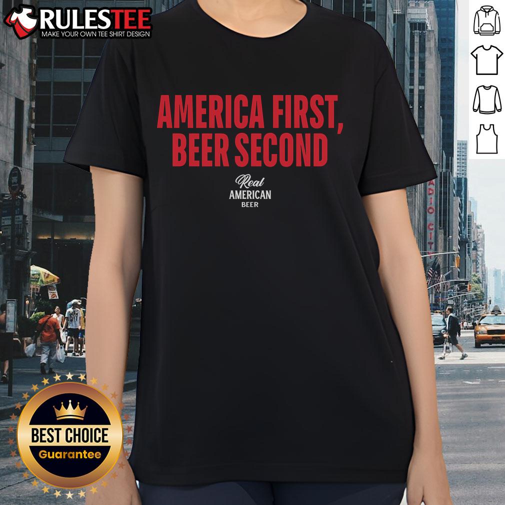 Awesome Real American Beer tee for ladies featuring 'America First, Beer Second' slogan in a stylish design.