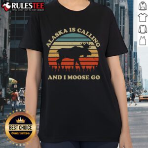 Funny Alaska is Calling and I Moose Go Ladies Tee featuring a playful moose graphic on a stylish women's t-shirt.