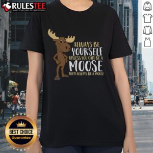 Funny 'Always Be Yourself' Moose Tee for Ladies with playful design, perfect for casual wear and animal lovers.