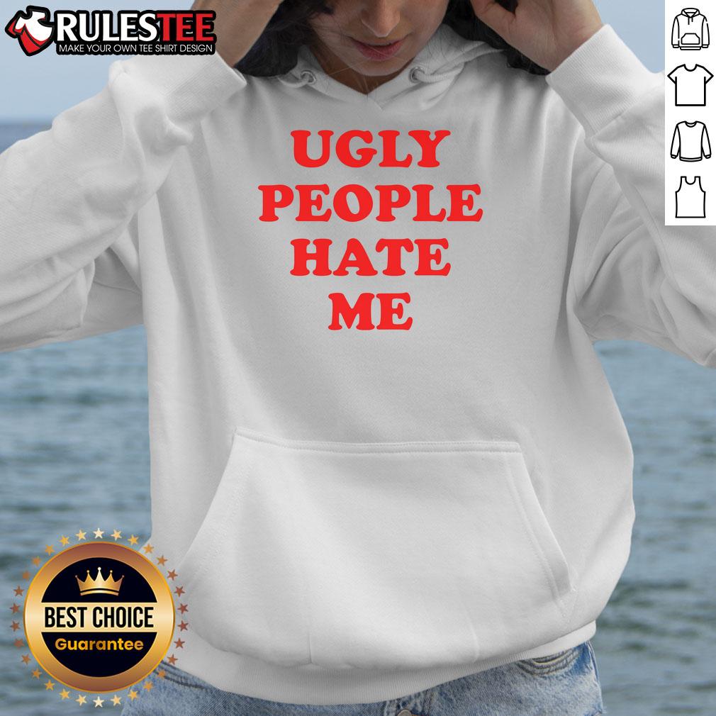 Funny Ugly People Hate Me Hoodie featuring a humorous graphic design, perfect for casual wear and making a statement.