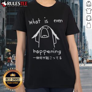 Funny 'What Is Even Happening' ladies tee featuring a humorous design perfect for casual wear and expressing quirky vibes.