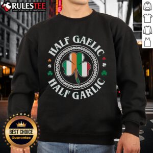 Good Half Gaelic Half Garlic Irish Italian St. Patrick's Day sweatshirt featuring a fun, festive design for celebrations.