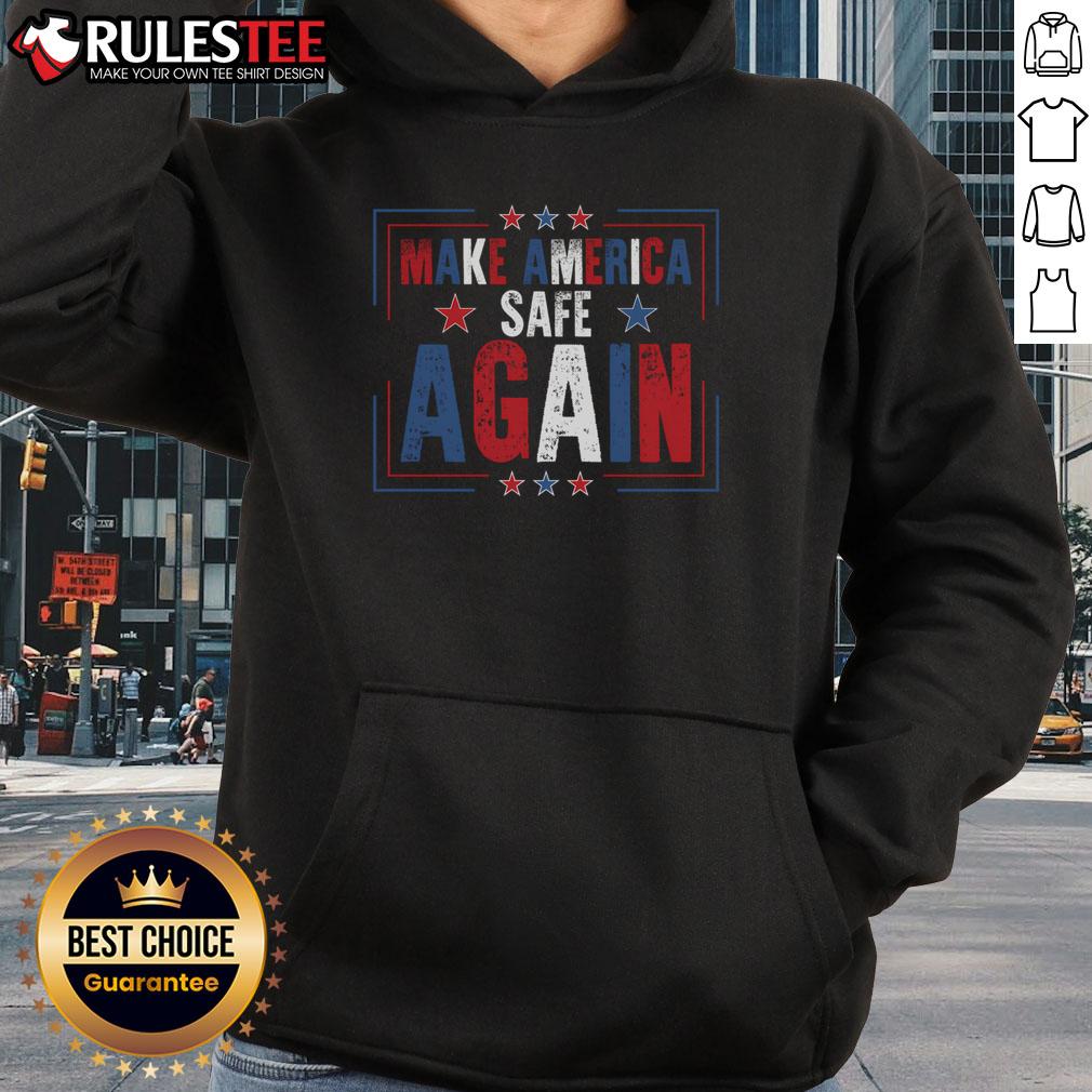 Good Make America Safe Again Hoodie featuring bold text design for patriotic fashion enthusiasts.