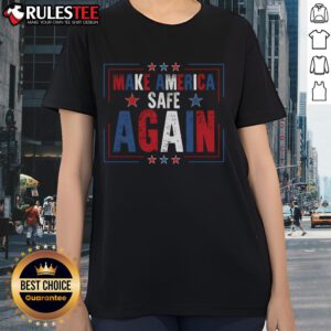 Good Make America Safe Again Ladies Tee featuring a bold graphic design for patriotic women's fashion.