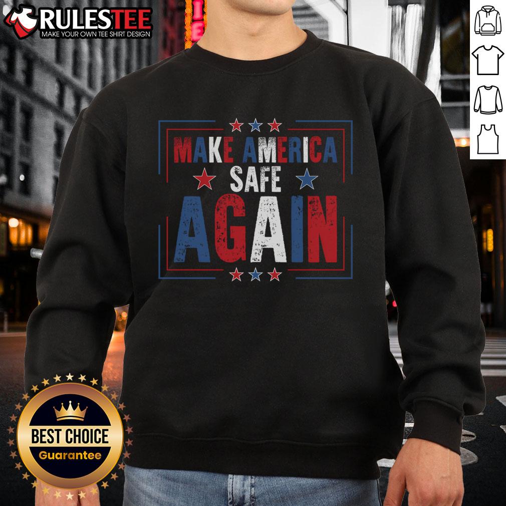 Good Make America Safe Again Sweatshirt featuring bold text design, perfect for patriotic fashion and comfort.