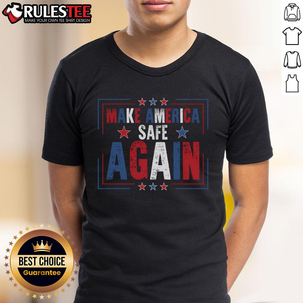 Good Make America Safe Again T-Shirt featuring bold text design, perfect for patriotic apparel enthusiasts.