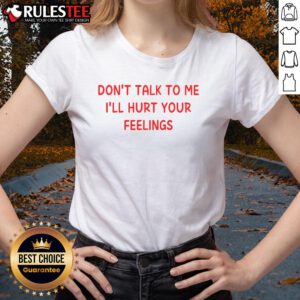 Nice Don't Talk to Me I'll Hurt Your Feelings Ladies Tee in black, featuring bold white text design for a sassy look.