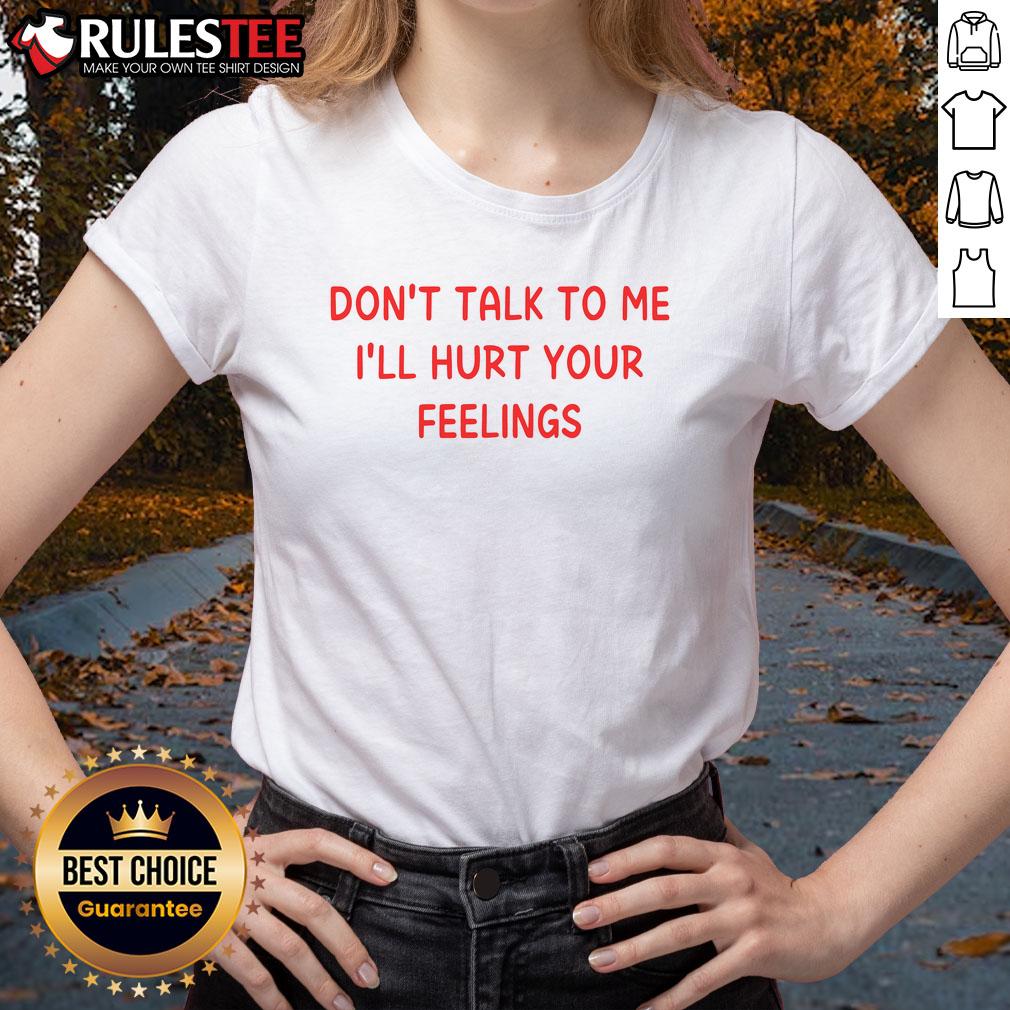 Nice Don't Talk to Me I'll Hurt Your Feelings Ladies Tee in black, featuring bold white text design for a sassy look.