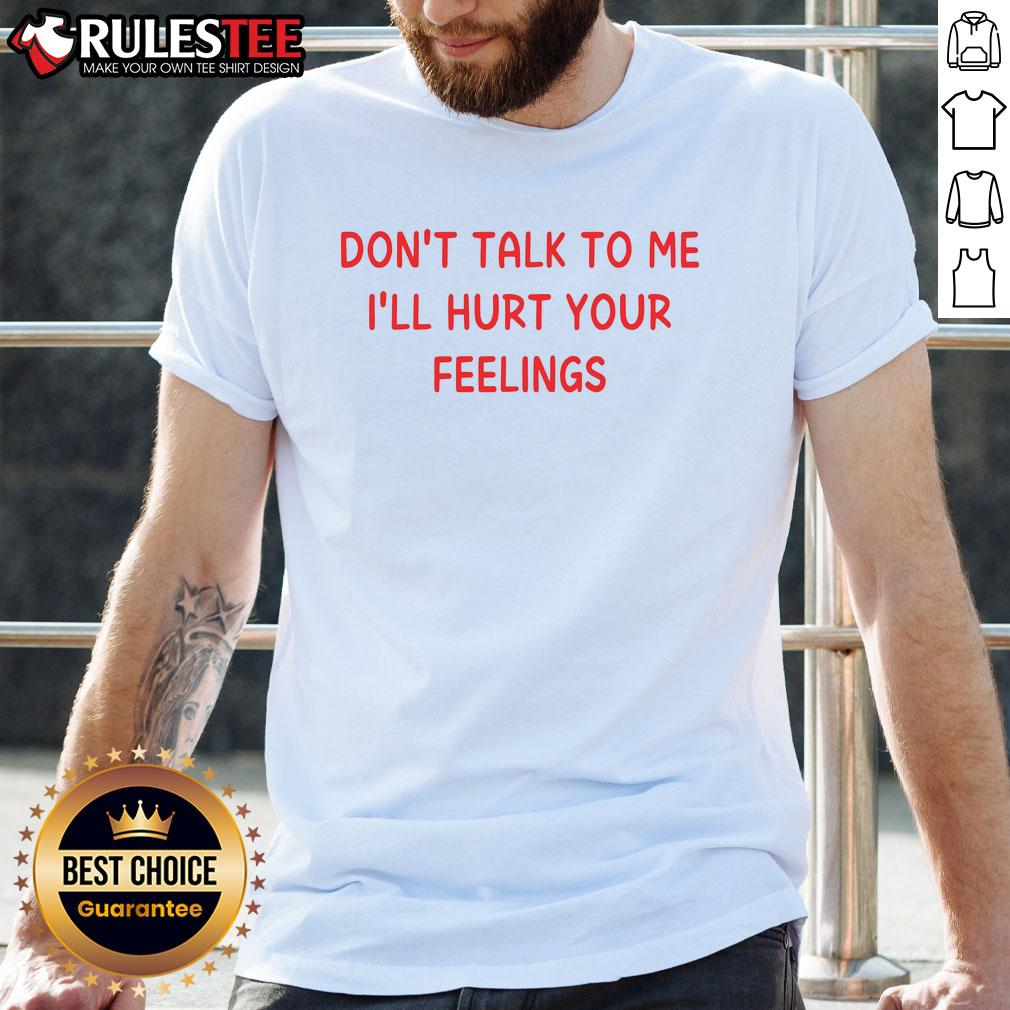 Nice Don't Talk To Me I'll Hurt Your Feelings T-Shirt in black with bold white text, perfect for making a statement.