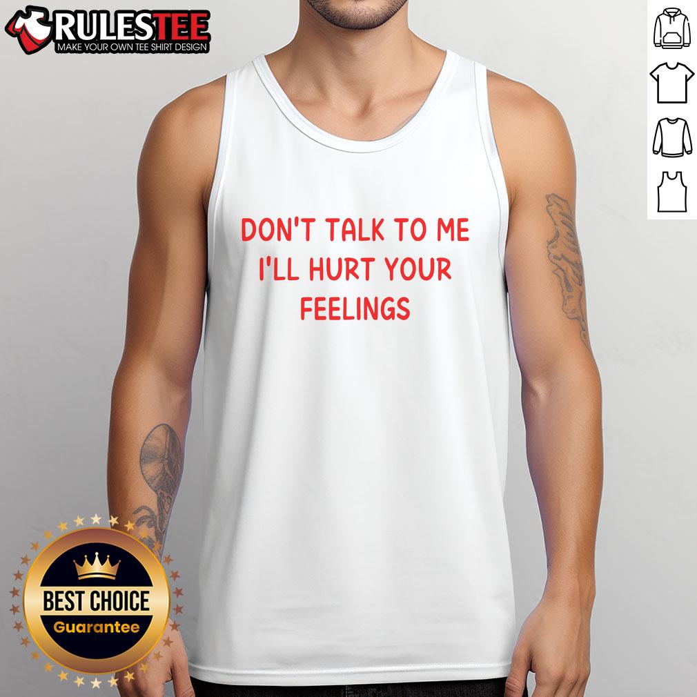 Stylish 'Don't Talk to Me, I'll Hurt Your Feelings' tank top in black, perfect for casual wear and making a bold statement.