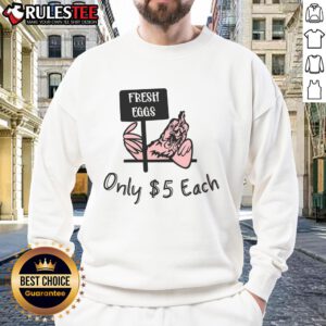 Nice Fresh Eggs Only 5 Each Sweatshirt featuring a vibrant egg graphic, perfect for egg lovers and cozy fashion enthusiasts.