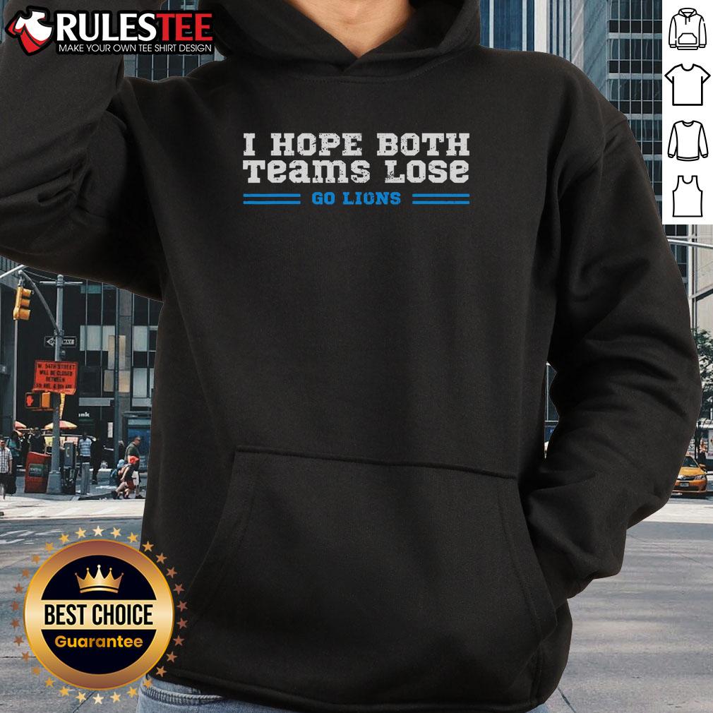 Nice I Hope Both Teams Lose Go Lions hoodie showcasing a fun design for NFL fans who love playful sportswear.