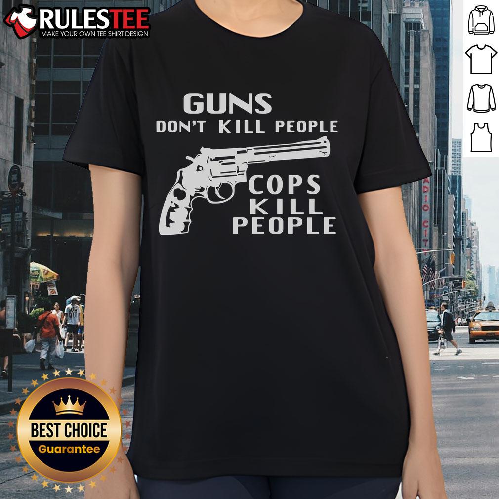 Official 'Guns Don't Kill People, Cops Kill People' ladies tee with bold text design for activism and awareness.