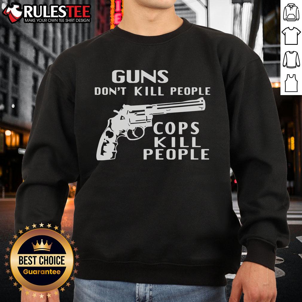 Official 'Guns Dont Kill People, Cops Kill People' sweatshirt featuring bold text design for activism and awareness.