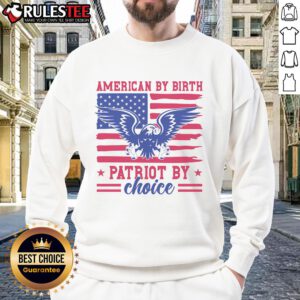 Alt Text: Awesome American By Birth Patriot By Choice Sweatshirt showcasing patriotic design and comfortable style.