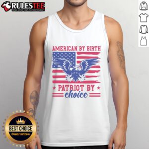 Awesome American by Birth Patriot by Choice Tank Top featuring bold patriotic graphics and comfortable fit, perfect for proud Americans.