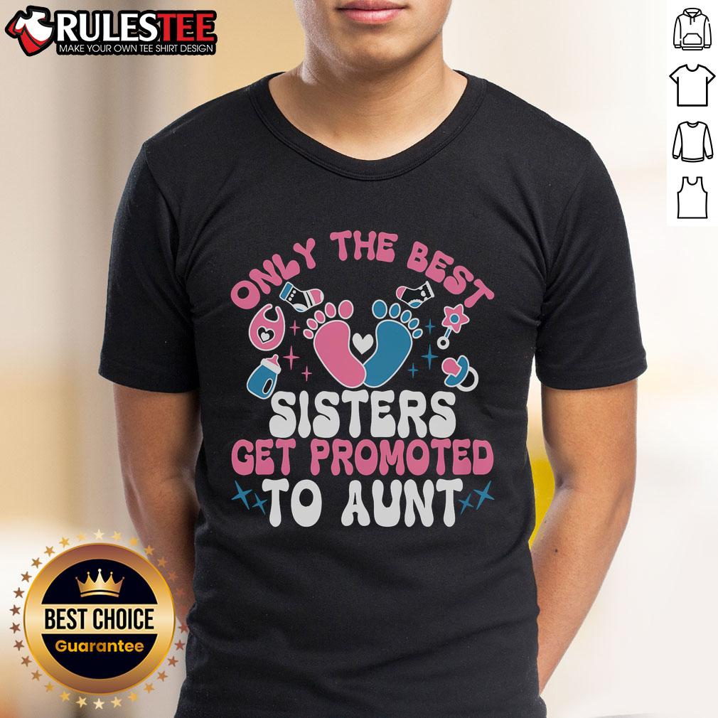 Awesome baby announcement t-shirt for sisters, featuring 'Only The Best Sisters Get Promoted To Aunt' design.