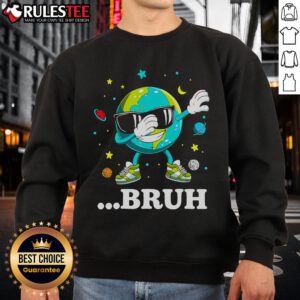 Alt Text: Dabbing Earth cartoon on a sweatshirt for Earth Day, featuring the Awesome Bruh meme design.