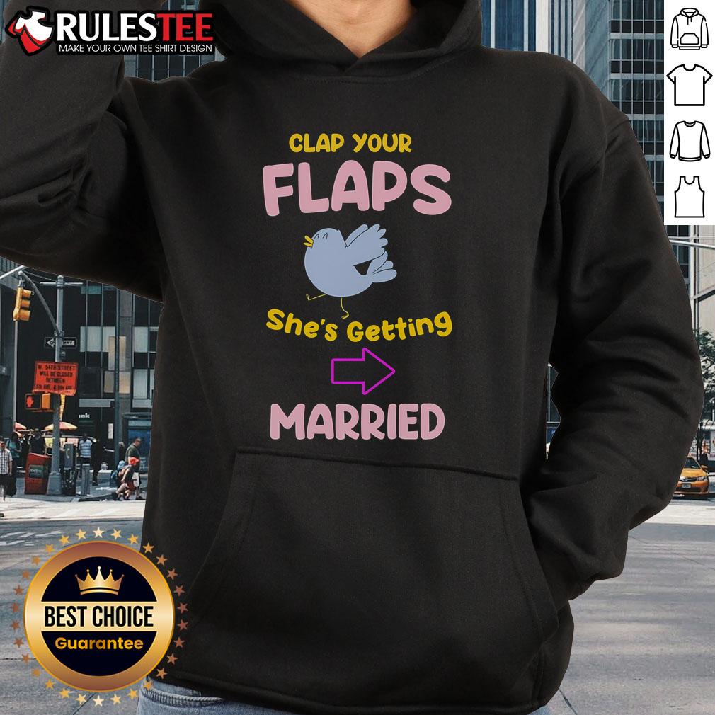 Awesome Clap Your Flaps She's Getting Married Hoodie featuring a fun bridal design for pre-wedding celebrations.