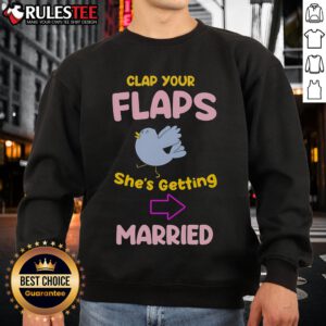 Awesome Clap Your Flaps She's Getting Married Sweatshirt featuring fun bridal party design, perfect for bachelorette events.