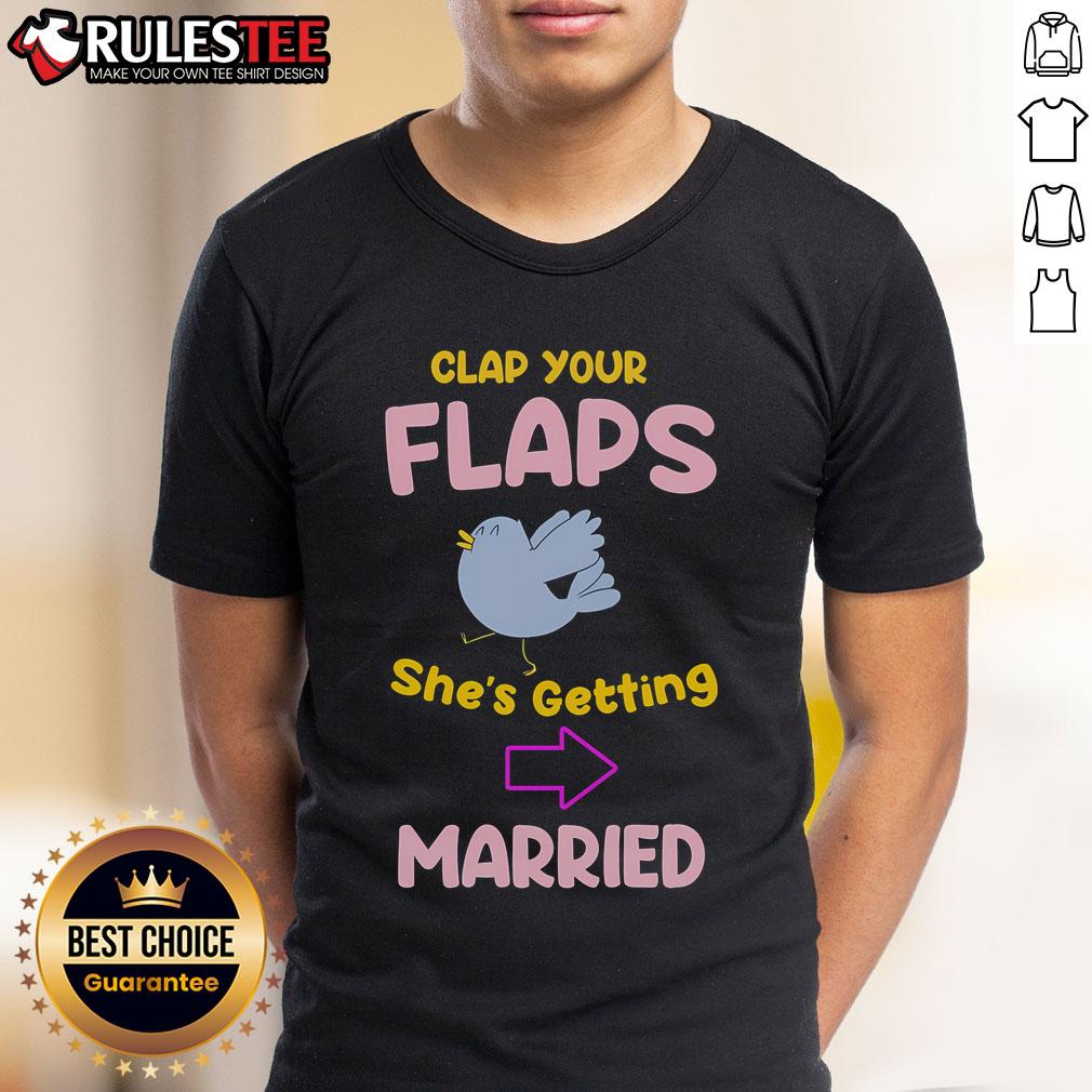 Awesome Clap Your Flaps She's Getting Married T-Shirt design featuring playful wedding-themed graphics and bold text.
