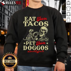 Awesome Eat Those Tacos Pet Those Doggos skeleton sweatshirt featuring a playful design with tacos and dog skeletons.