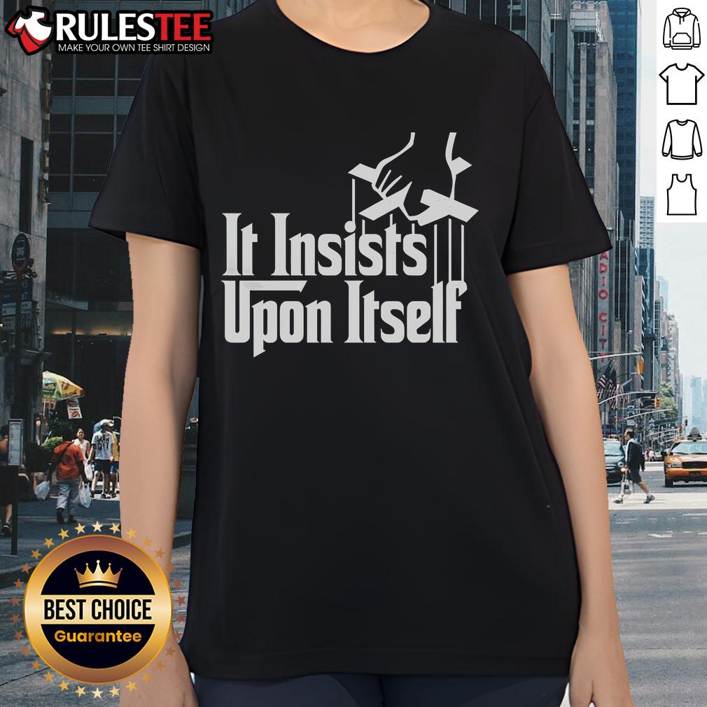 Awesome It Insists Upon Itself Ladies Tee featuring a stylish design and vibrant colors for casual wear.